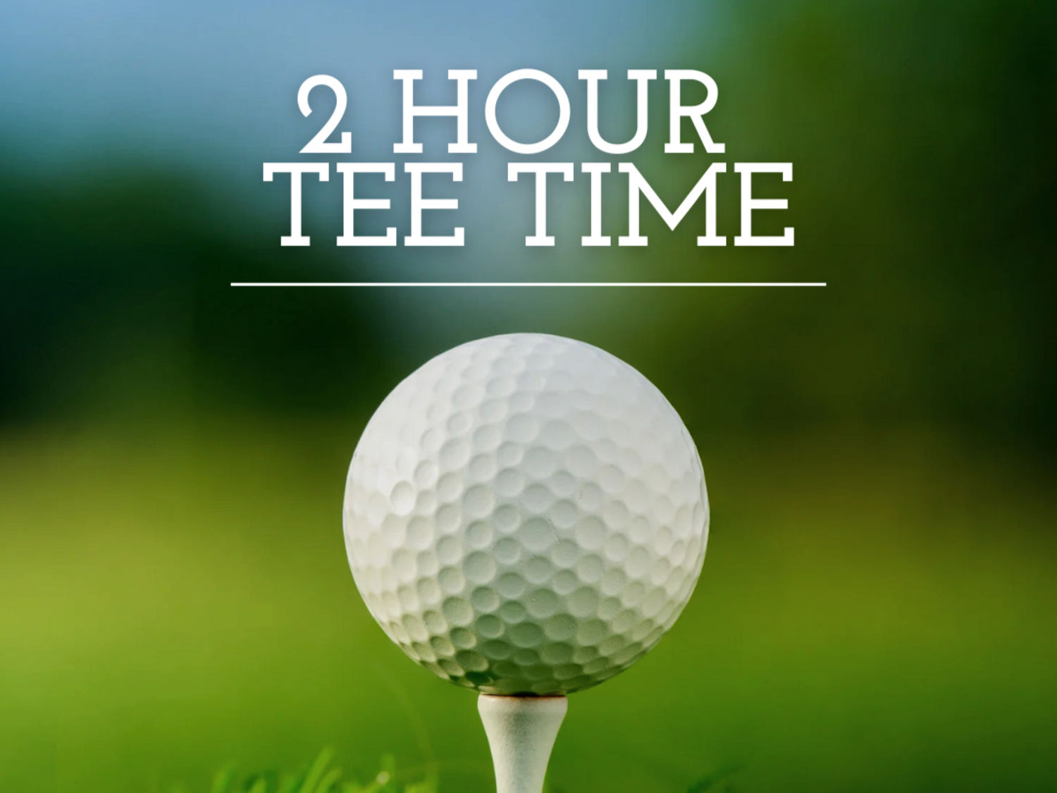 Tee Time 2 hours